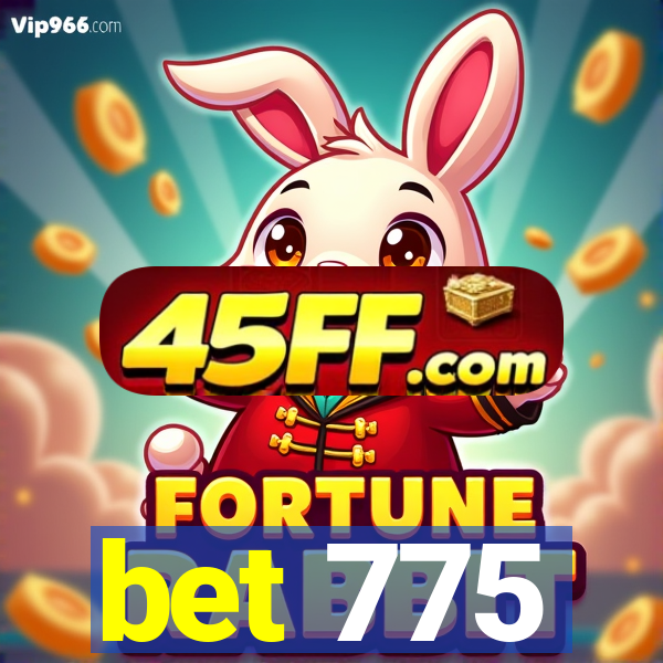 bet 775